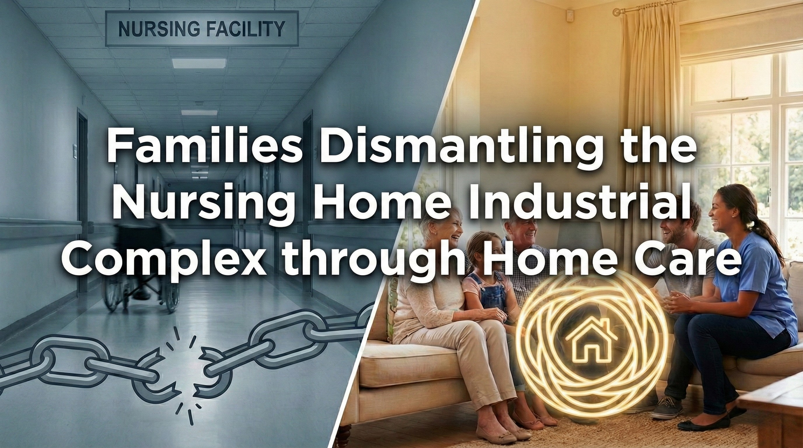 How Families Are Dismantling the Nursing Home Industrial Complex