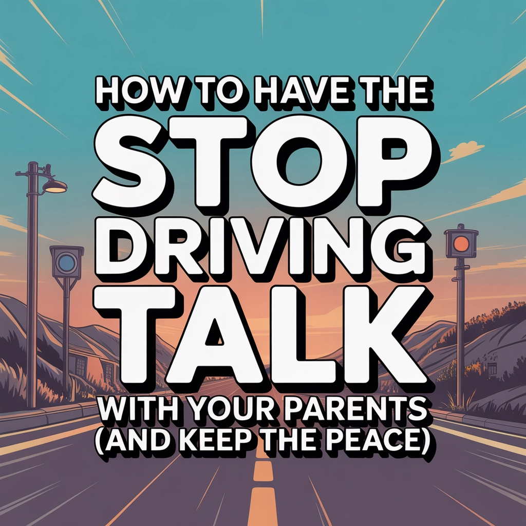 How to Have the “Stop Driving” Talk with Your Parents (And Keep the Peace)